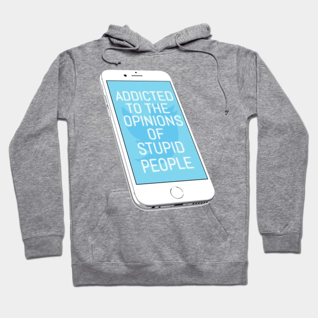 Addicted To The Opinions Of Stupid People Hoodie by kthorjensen